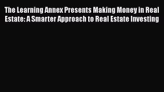 [Read book] The Learning Annex Presents Making Money in Real Estate: A Smarter Approach to