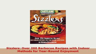 PDF  Sizzlers Over 200 Barbecue Recipes with Indoor Methods for YearRound Enjoyment Download Online