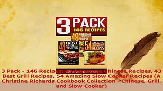 PDF  3 Pack  146 Recipes 49 Awesome Chinese Recipes 43 Best Grill Recipes 54 Amazing Slow Read Online