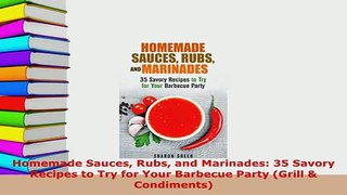 PDF  Homemade Sauces Rubs and Marinades 35 Savory Recipes to Try for Your Barbecue Party Read Full Ebook