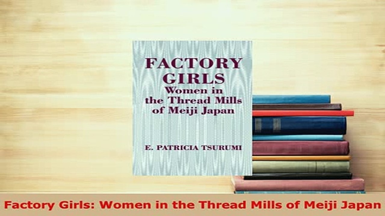 Download  Factory Girls Women in the Thread Mills of Meiji Japan Read Online