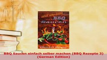 PDF  BBQ Saucen einfach selber machen BBQ Rezepte 3 German Edition PDF Book Free