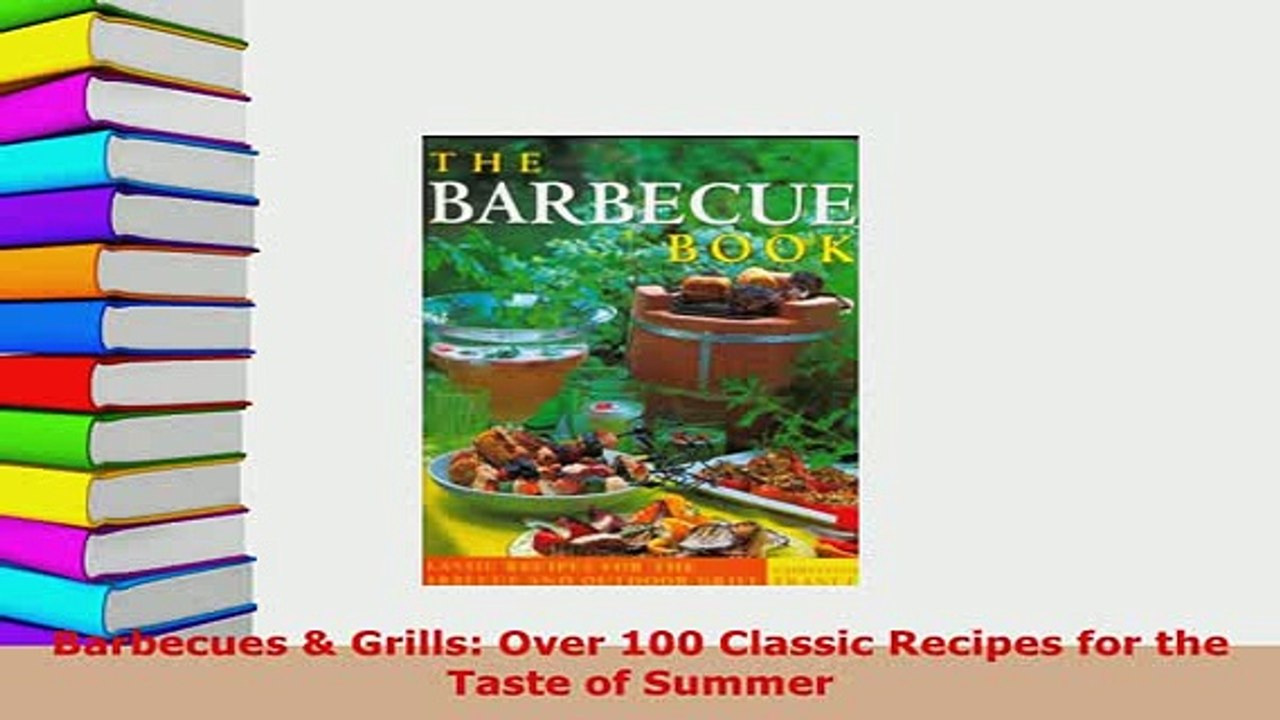 Download  Barbecues  Grills Over 100 Classic Recipes for the Taste of Summer Free Books