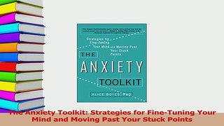 PDF  The Anxiety Toolkit Strategies for FineTuning Your Mind and Moving Past Your Stuck Download Online