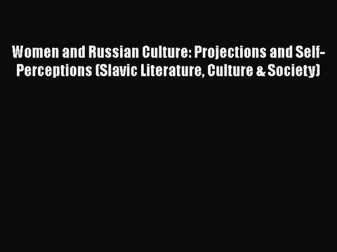[PDF] Women and Russian Culture: Projections and Self-Perceptions (Slavic Literature Culture