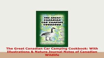 Download  The Great Canadian Car Camping Cookbook With Illustrations  Nature Journal Notes of Free Books