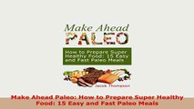 PDF  Make Ahead Paleo How to Prepare Super Healthy Food 15 Easy and Fast Paleo Meals Free Books