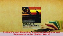 Download  Twilights Last Gleaming American Hegemony and Dominance in the Modern World PDF Book Free