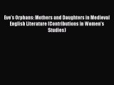 [PDF] Eve's Orphans: Mothers and Daughters in Medieval English Literature (Contributions in