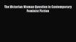 [PDF] The Victorian Woman Question in Contemporary Feminist Fiction [Download] Online