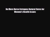 Download ‪No More Horse Estrogen: Natural Cures for Women's Health Issues‬ PDF Online
