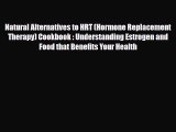 Read ‪Natural Alternatives to HRT (Hormone Replacement Therapy) Cookbook : Understanding Estrogen‬