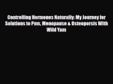 Read ‪Controlling Hormones Naturally: My Journey for Solutions to Pms Menopause & Osteoporsis