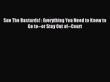 [Download PDF] Sue The Bastards! : Everything You Need to Know to Go to--or Stay Out of--Court