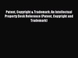 [Download PDF] Patent Copyright & Trademark: An Intellectual Property Desk Reference (Patent