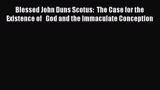 [PDF] Blessed John Duns Scotus:  The Case for the Existence of   God and the Immaculate Conception