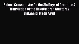[PDF] Robert Grosseteste: On the Six Days of Creation: A Translation of the Hexaëmeron (Auctores