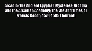 [PDF] Arcadia: The Ancient Egyptian Mysteries Arcadia and the Arcadian Academy The Life and