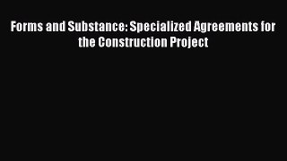 [Download PDF] Forms and Substance: Specialized Agreements for the Construction Project Read