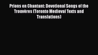 [PDF] Prions en Chantant: Devotional Songs of the Trouvères (Toronto Medieval Texts and Translations)