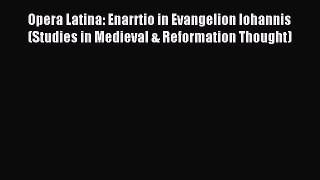 [Download PDF] Opera Latina: Enarrtio in Evangelion Iohannis (Studies in Medieval & Reformation