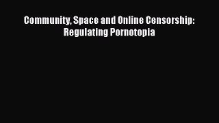 [Download PDF] Community Space and Online Censorship: Regulating Pornotopia PDF Free