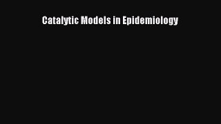 Read Catalytic Models in Epidemiology Ebook Free