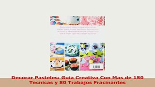 Download  Decorar Pasteles Guia Creativa Con Mas de 150 Tecnicas y 80 Trabajos Fracinantes Free Books