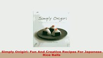 PDF  Simply Onigiri Fun And Creative Recipes For Japanese Rice Balls Free Books