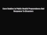 Download Case Studies In Public Health Preparedness And Response To Disasters PDF Free
