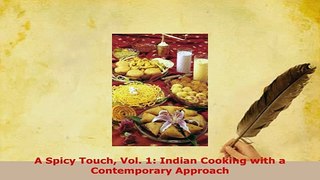 Download  A Spicy Touch Vol 1 Indian Cooking with a Contemporary Approach PDF Book Free