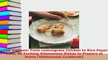 PDF  Little Vietnam From Lemongrass Chicken to Rice Paper Rolls 80 Exciting Vietnamese Dishes Free Books