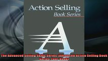 FREE DOWNLOAD  The Advanced Selling Skills Series Advanced Action Selling Book Series FourBook READ ONLINE