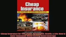 READ book  Cheap Insurance for Your Home Automobile Health  Life How to Save Thousands While  FREE BOOOK ONLINE