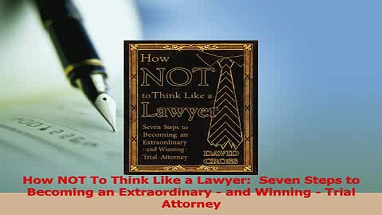 Read  How NOT To Think Like a Lawyer  Seven Steps to Becoming an Extraordinary  and Winning  Ebook Free