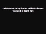 Collaborative Caring: Stories and Reflections on Teamwork in Health Care [Read] Online