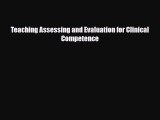 Teaching Assessing and Evaluation for Clinical Competence [Read] Online