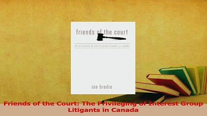 Read  Friends of the Court The Privileging of Interest Group Litigants in Canada Ebook Free