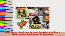 Download  Indonesian Cooking Satays Sambals and More Indonesian Cookbook 81 Recipes PDF Online