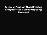 Read Respiratory Physiology: Mosby Physiology Monograph Series 1e (Mosby's Physiology Monograph)