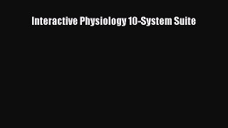 Read Interactive Physiology 10-System Suite Ebook Online