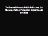 The Doctor Dilemma: Public Policy and the Changing Role of Physicians Under Ontario Medicare