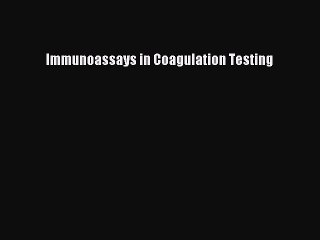 Read Immunoassays in Coagulation Testing Ebook Free