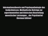 Read Informationstheorie und Psychopathologie des Gedächtnisses: Methodische Beiträge zur experimentellen