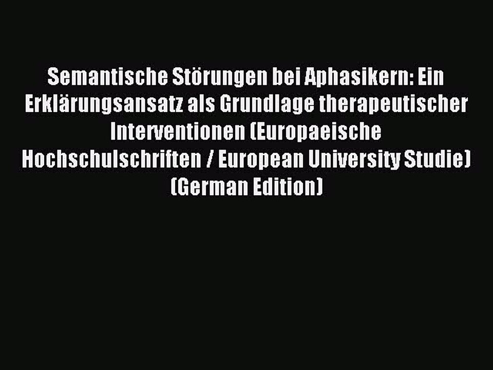 Download Semantische Störungen bei Aphasikern: Ein Erklärungsansatz als Grundlage therapeutischer