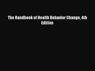 Read The Handbook of Health Behavior Change 4th Edition Ebook Free