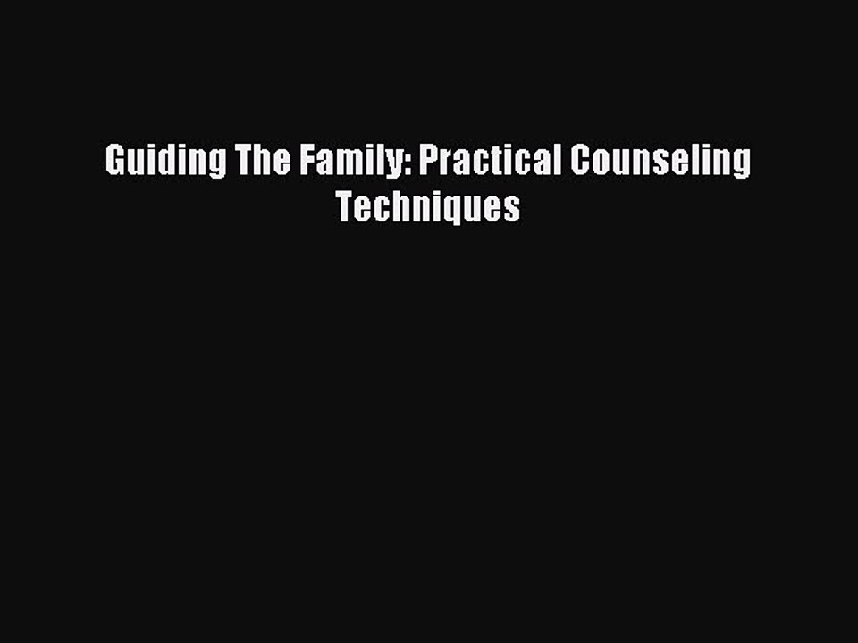 Read Guiding The Family: Practical Counseling Techniques Ebook Online