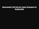 Download Supermodels' Diet Secrets: Super Strategies For Staying Slim PDF Online