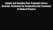 Download Simple and Complex Post-Traumatic Stress Disorder: Strategies for Comprehensive Treatment