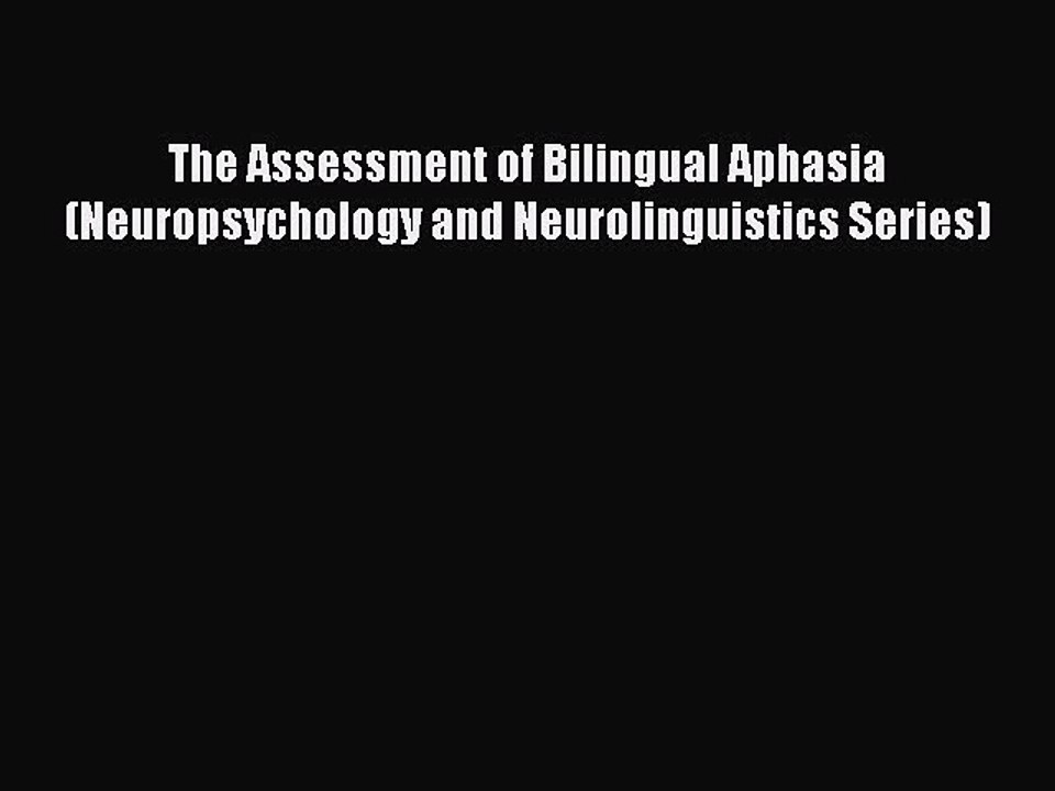 Read The Assessment of Bilingual Aphasia (Neuropsychology and Neurolinguistics Series) PDF